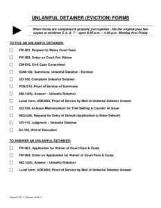 UNLAWFUL DETAINER (EVICTION) FORMS  ► When forms are completed & properly put together - file the original plus two copies at windows 5, 6, & 7 - open 8:30 a.m. – 4:30 p.m. Monday thru Friday