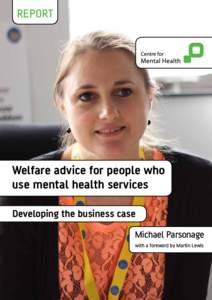 REPORT  Welfare advice for people who use mental health services Developing the business case Michael Parsonage