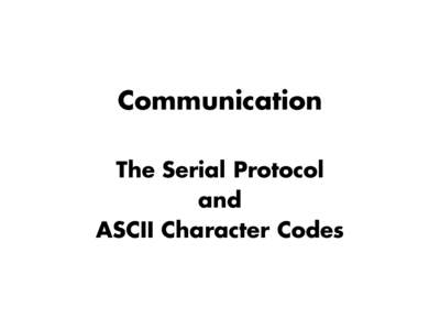 Communication The Serial Protocol and ASCII Character Codes  http://people.seas.harvard.edu/~jones/cscie129/nu_lectures/lecture5/elecmag_tel/morse_tel.html