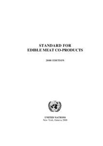STANDARD FOR EDIBLE MEAT CO-PRODUCTS 2008 EDITION UNITED NATIONS New York, Geneva 2008