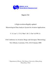 Reprint 761  A High-resolution Rapidly-updated Meteorological Data Analysis System for Aviation Applications  C. S. Lau*, J. T. K. Wan*, M. C. Chu* & P.W. Li