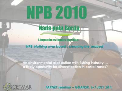 NPB 2010 Nada pola Borda Limpando os fondos mariños: NPB_Nothing over board : cleaning the seabed  An environmental pilot action with fishing industry …