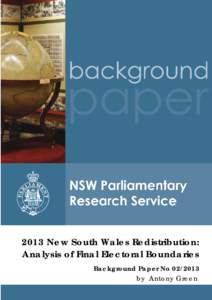 2013 New South Wales Redistribution: Analysis of Final Electoral Boundaries Background Paper No[removed]by Antony Green  RELATED PUBLICATIONS
