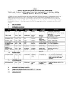 AGENDA STATE OF ARIZONA PSYCHIATRIC SECURITY REVIEW BOARD (PSRB) FRIDAY, JUNE 27, 2014 at 1:00 P.M. at the Arizona State Hospital (ASH) in the Wildflower Building 501 North 24th Street, Phoenix, Arizona[removed]The PSRB’