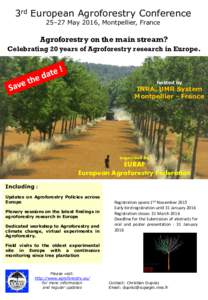 3rd European Agroforestry Conference 25–27 May 2016, Montpellier, France Agroforestry on the main stream? Celebrating 20 years of Agroforestry research in Europe.