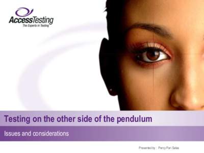 Testing on the other side of the pendulum Issues and considerations Presented by : Percy Pari Salas 