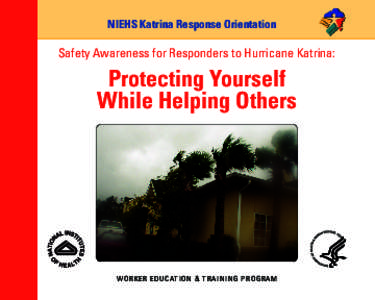 NIEHS Katrina Response Orientation  Safety Awareness for Responders to Hurricane Katrina: Protecting Yourself While Helping Others