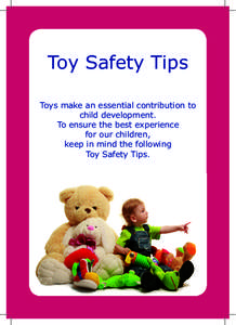 Toy Safety Tips Toys make an essential contribution to child development. To ensure the best experience for our children, keep in mind the following