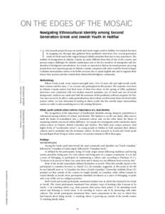 ON THE EDGES OF THE MOSAIC Navigating Ethnocultural Identity among Second Generation Greek and Jewish Youth in Halifax* his research project focuses on Jewish and Greek-origin youth in Halifax. Our interest has been in m
