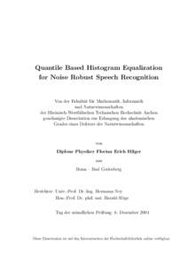 Quantile Based Histogram Equalization for Noise Robust Speech Recognition Von der Fakult¨at f¨ ur Mathematik, Informatik und Naturwissenschaften