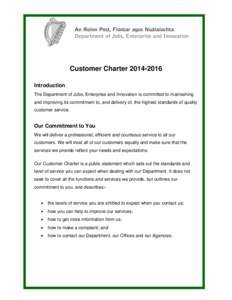 Customer CharterIntroduction The Department of Jobs, Enterprise and Innovation is committed to maintaining and improving its commitment to, and delivery of, the highest standards of quality customer service.