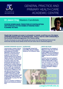 GENERAL PRACTICE AND PRIMARY HEALTH CARE ACADEMIC CENTRE Dr Jason Ong Masters Candidate CHOICES WOMEN MAKE: PREDICTORS OF CONTRACEPTION USE IN SEXUALLY ACTIVE WOMEN ATTENDING FAMILY