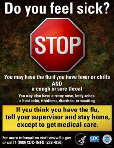 Do you feel sick?  You may have the flu if you have fever or chills AND a cough or sore throat You may also have a runny nose, body aches,