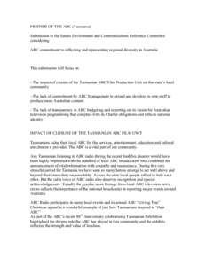 FRIENDS OF THE ABC (Tasmania) Submission to the Senate Environment and Communications Reference Committee considering ABC commitment to reflecting and representing regional diversity in Australia  This submission will fo