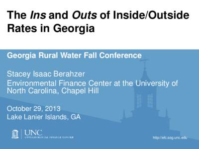 The Ins and Outs of Inside/Outside Rates in Georgia Georgia Rural Water Fall Conference Stacey Isaac Berahzer Environmental Finance Center at the University of North Carolina, Chapel Hill