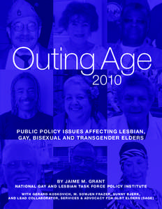 Outing2010 Age PUBLIC POLICY ISSUES AFFECTING LESBIAN, GAY, BISEXUAL AND TRANSGENDER ELDERS  BY JAIME M. GRANT