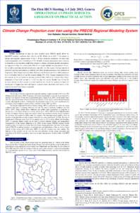 The First IBCS Meeting, 1-5 July 2013, Geneva OPERATIONAL CLIMATE SERVICES: A DIALOGUE ON PRACTICAL ACTION Climate Change Projection over Iran using the PRECIS Regional Modeling System Iman Babaeian, Maryam karimian, Rah