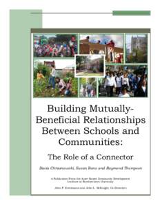 Building MutuallyBeneficial Relationships Between Schools and Communities: The Role of a Connector Dacia Chrzanowski, Susan Rans and Raymond Thompson A Publication From the Asset Based Community Development