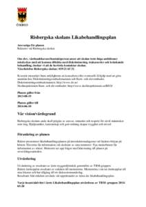 Risbergska skolans Likabehandlingsplan Ansvariga för planen Rektorer vid Risbergska skolan. Om elev, vårdnadshavare/kontaktperson anser att skolan trots höga ambitioner misslyckas med att komma tillrätta med diskrimi