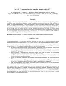 Is 3-D TV preparing the way for holographic TV? V. Michael Bove, Jr., Quinn Y. J. Smithwick, James Barabas, and Daniel E. Smalley Object-Based Media Group, MIT Media Laboratory, Room E15-368B, 20 Ames St., Cambridge, MA 