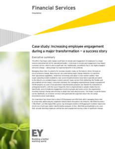 Financial Services Insurance Case study: Increasing employee engagement during a major transformation — a success story Executive summary