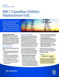 Investing RBC MarketSmartTM GICs RBC Canadian Utilities MarketSmart GIC ®