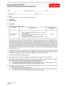 Copies of Terms and Conditions are available upon request at the Company Stores or by calling the Company hotline or retrieved from the Company web site.  Terms & Conditions T&C 07T04 Contract Term & Bonus For PayGo Plan