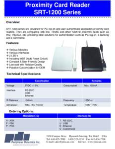 Proximity Card Reader SRT-1200 Series Overview: SRT-1200 series are designed for PC log-on and user authenticate application proximity card reading. They are compatible with EM, TEMIC and other 125KHz proximity cards suc