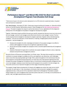 Performance Impact* and Merck Win GOLD for Best Leadership Development Program From Brandon Hall Group *Performance Impact is the internal custom development arm of The Center for Leadership Studies, the global home of S