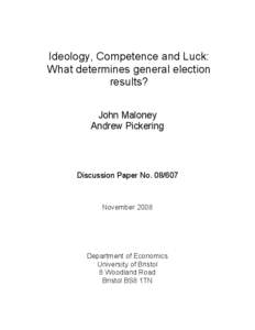 Ideology, Competence and Luck: What determines general election results? John Maloney Andrew Pickering