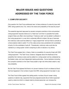 MAJOR ISSUES AND QUESTIONS ADDRESSED BY THE TASK FORCE 1. COMPUTER SECURITY One question the Task Force addressed was: Is there evidence of a security issue with DRE voting systems and, if so, what is the nature and prob