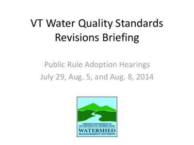 VT Water Quality Standards Revisions Briefing Public Rule Adoption Hearings July 29, Aug. 5, and Aug. 8, 2014  Agenda