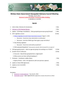 MnGeo State Government Geospatial Advisory Council Meeting Monday, July 8, 2013 Nokomis Conference Room, Centennial Office Building 11:00 AM to 12:30 PM Agenda 1. Call to Order, Welcome & Introductions