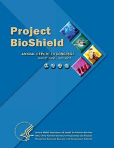 Project BioShield ANNUAL REPORT TO CONGRESS AUGUST 2006 – JULY[removed]United States Department of Health and Human Services