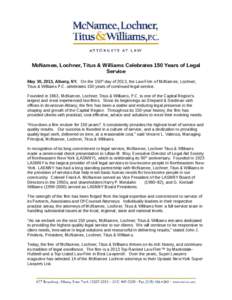 McNamee, Lochner, Titus & Williams Celebrates 150 Years of Legal Service May 30, 2013, Albany, NY. On the 150th day of 2013, the Law Firm of McNamee, Lochner, Titus & Williams P.C. celebrates 150 years of continued legal