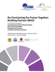Re-Envisioning Our Future Together: Building Davison[removed]An Initiative Convened by The Engineering Society of Detroit Institute Prima Civitas Foundation Michigan State University