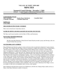 VILLAGE OF POINT EDWARD  MINUTES Inaugural Council Meeting – December 1, 2010 6:00 p.m. – Council Chambers, Point Edward Municipal Office 135 Kendall Street, Point Edward, Ontario