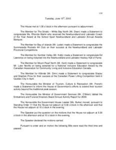 110 Tuesday, June 15th, 2010 The House met at 1:30 o’clock in the afternoon pursuant to adjournment. The Member for The Straits – White Bay North (Mr. Dean) made a Statement to congratulate Ms. Rhonda Martin who rece