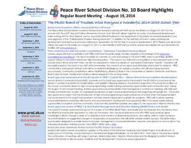 Peace River School Division No. 10 Board Highlights Regular Board Meeting - August 19, 2014 Dates to Remember: August 26, 2014 Bus Driver In-Service Day August 27, 2014