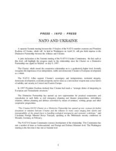PRESS - INFO - PRESS  NATO AND UKRAINE A separate Summit meeting between the 19 leaders of the NATO member countries and President Kuchma of Ukraine, which will be held in Washington on April 24, will give fresh impetus 