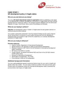 CASE STUDY 1 UK development policy in fragile states Who are you and what are you doing? You are a UK based international research organisation which is publishing a new report on the effectiveness of different developme