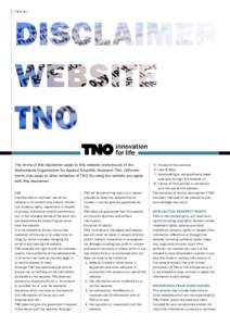 T N O. N L  The terms of this disclaimer apply to this website (www.tno.nl) of the Netherlands Organization for Applied Scientific Research TNO. Different terms may apply to other websites of TNO. By using the website yo