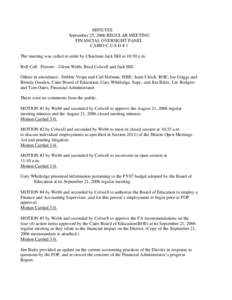 MINUTES September 25, 2006 REGULAR MEETING FINANCIAL OVERSIGHT PANEL CAIRO C.U.S.D # 1 The meeting was called to order by Chairman Jack Hill at 10:30 a.m. Roll Call: Present – Glenn Webb, Brad Colwell and Jack Hill