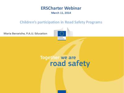 ERSCharter Webinar March 11, 2014 Children’s participation in Road Safety Programs Maria Bercetche, P.A.U. Education