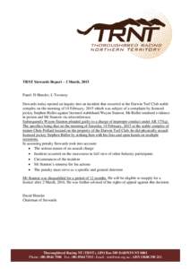 TRNT Stewards Report – 2 March, 2015  Panel: D Hensler, L Twomey Stewards today opened an inquiry into an incident that occurred at the Darwin Turf Club stable complex on the morning of 14 February, 2015 which was subj