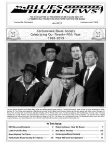 THE NEWSLETTER OF THE KENTUCKIANA BLUES SOCIETY “...PRESERVING, PROMOTING AND PERPETUATING THE BLUES.” Louisville, Kentucky June 2013