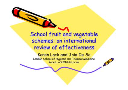 School fruit and vegetable schemes: an international review of effectiveness Karen Lock and Joia De Sa  London School of Hygiene and Tropical Medicine
