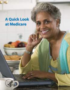 A Quick Look at Medicare What is Medicare? Medicare is health insurance for: ■■People 65 or older
