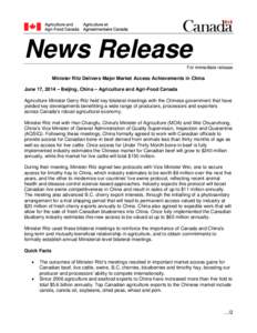 News Release For immediate release Minister Ritz Delivers Major Market Access Achievements in China June 17, 2014 – Beijing, China – Agriculture and Agri-Food Canada Agriculture Minister Gerry Ritz held key bilateral