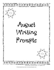 August Writing Prompts Graphics/fonts copyright DJ Inkers. www.djinkers.com © Downloaded freely from www.theteachersguide.com